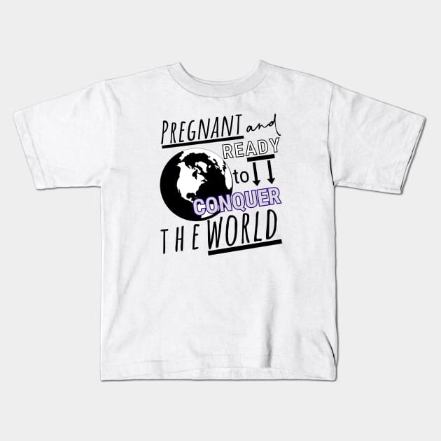 Pregnant and Ready to Conquer the World Kids T-Shirt by HelenGie